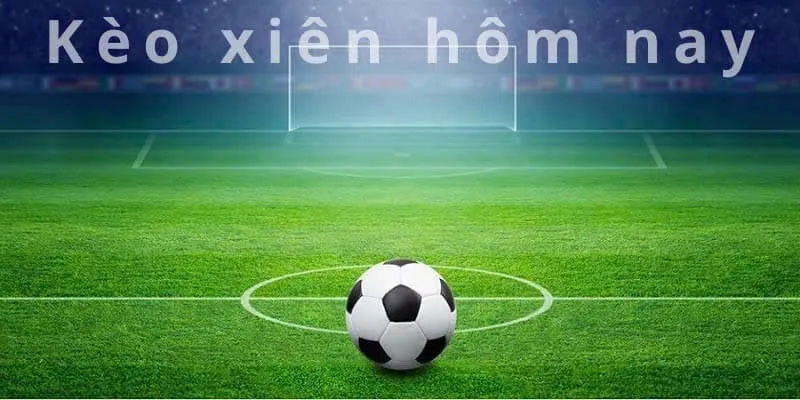 Giải thích kèo xiên hôm nay là gì?