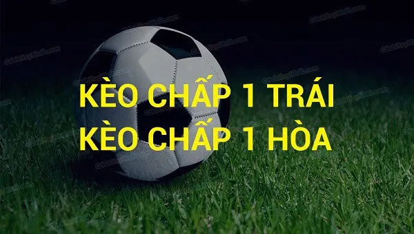 Hiểu rõ kèo chấp 1 trái là gì?