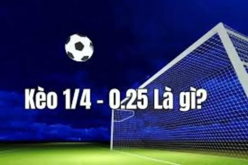 Kèo Tài Xỉu 0.25 là gì?