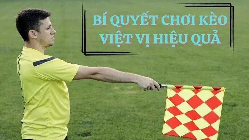 Kèo việt vị: Cơ hội đổi đời cho bet thủ