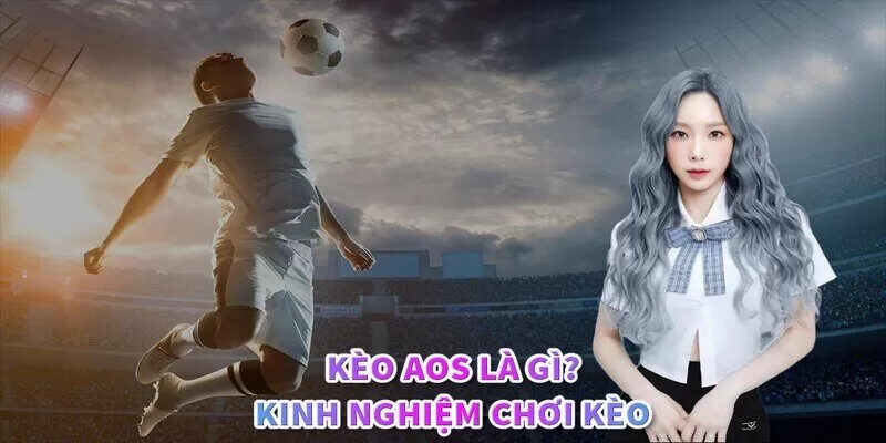 Kinh nghiệm chơi kèo AOS