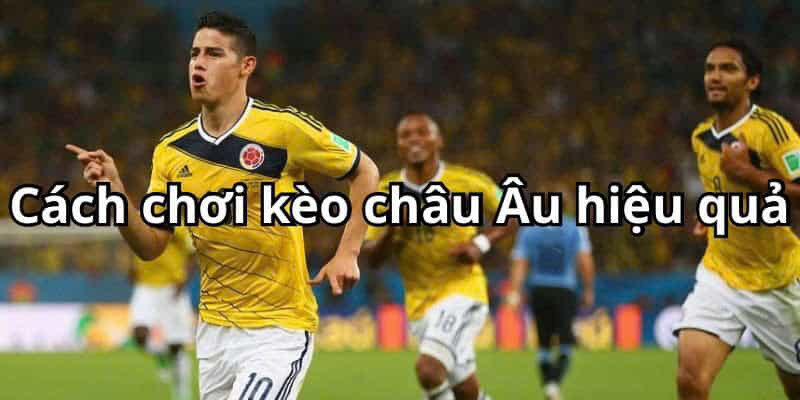 Mẹo chơi kèo châu Âu hiệu quả